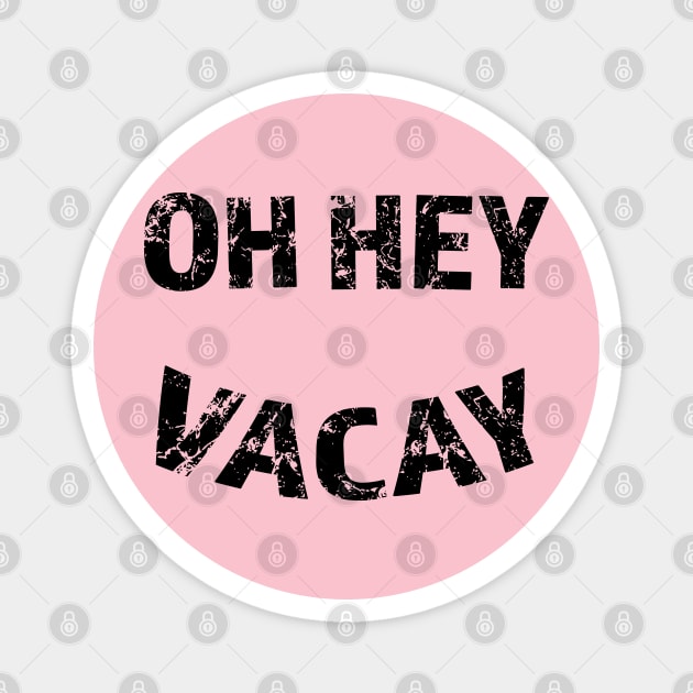 Oh Hey Vacay Magnet by Camp Happy Hour